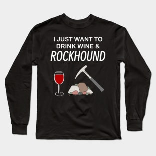 I Just Want To Drink Wine and Rockhound Rockhounding Lover Long Sleeve T-Shirt
